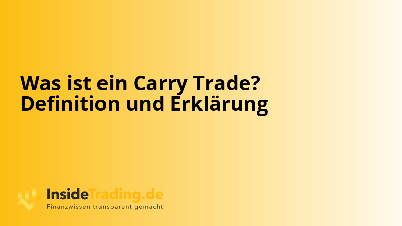 Was ist ein Carry Trade? Definition und Erklärung