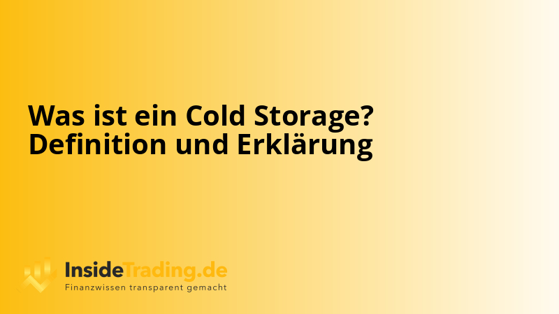 Was ist ein Cold Storage? Definition und Erklärung