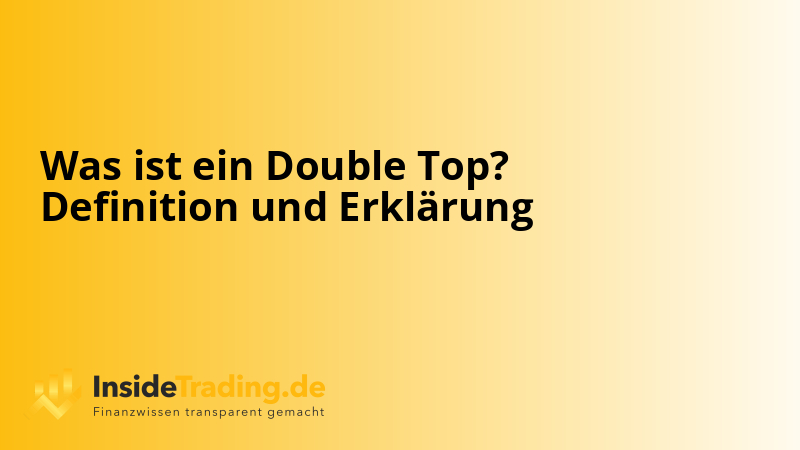 Was ist ein Double Top? Definition und Erklärung