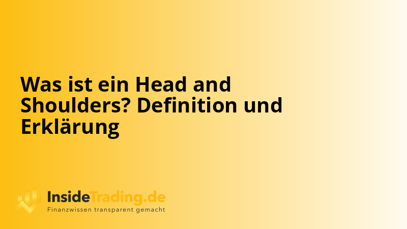 Was ist ein Head and Shoulders? Definition und Erklärung