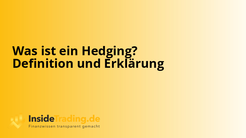 Was ist ein Hedging? Definition und Erklärung