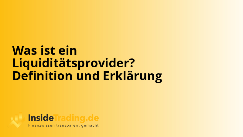 Was ist ein Liquiditätsprovider? Definition und Erklärung