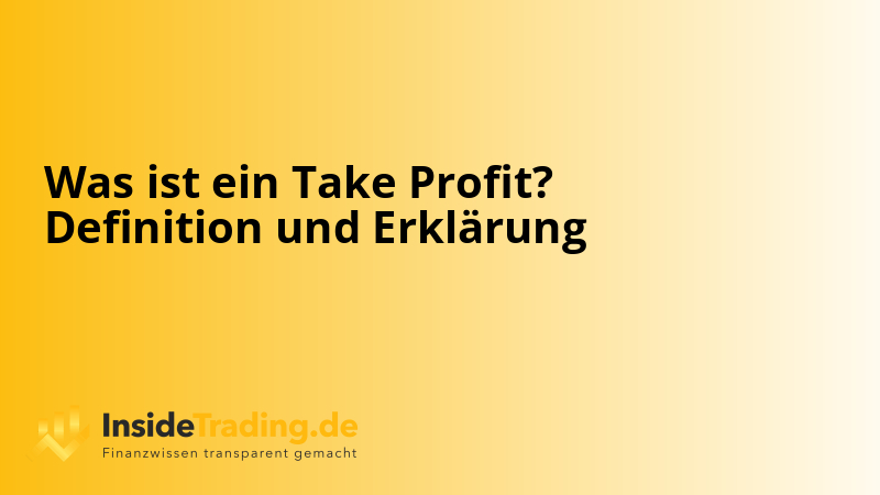 Was ist ein Take Profit? Definition und Erklärung